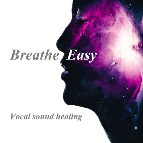 Breathe Easy_Vocal sound healing