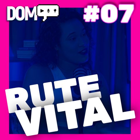 DOMCAST LIVE #07 - RUTE VITAL ( @rutevital_ )
