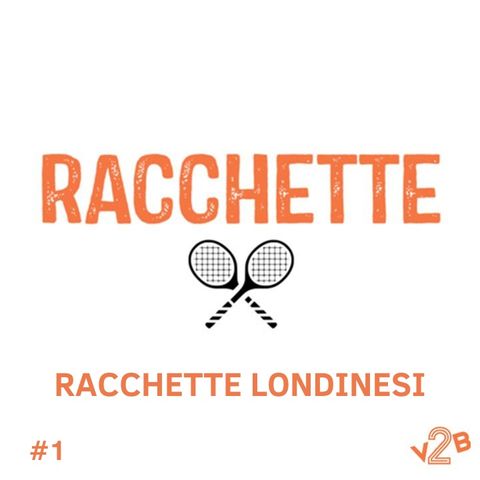 Episodio 1: Racchette Londinesi