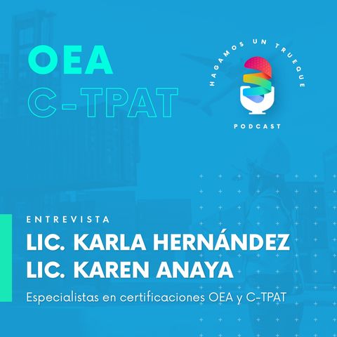 Episodio 5. Certificaciones OEA y C-TPAT  ⋅  Entrevista a Karla Hernández y Karen Anaya