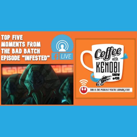 CWK Show #439 LIVE: Top Five Moments From Star Wars: The Bad Batch "Infested"