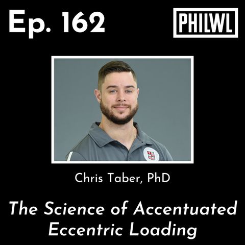 Ep. 162: The Science of Accentuated Eccentric Loading | Chris Taber, PhD