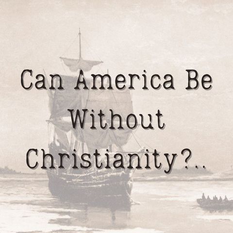 Can America Be Without Christianity