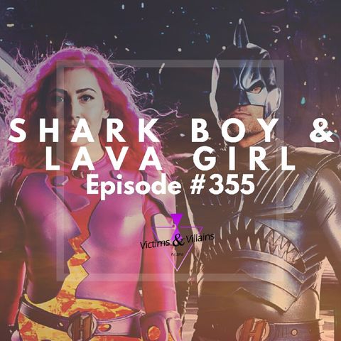 #355 | Shark Boy & Lava Girl