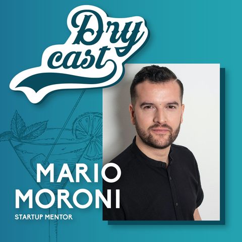 27 - Mario Moroni, Imprenditore, speaker m2o e startup mentor