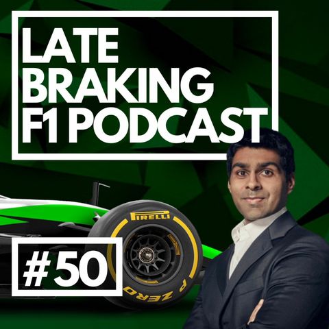 Episode 50 with special guest Karun Chandhok! | Late Braking F1 Podcast