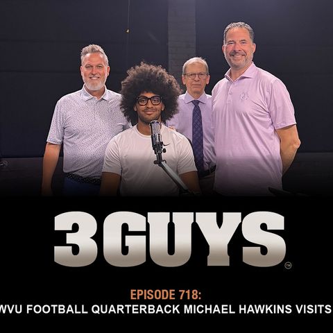 3  Guys Before The Game - WVU Football Quarterback Michael Hawkins Visits (Episode 718)