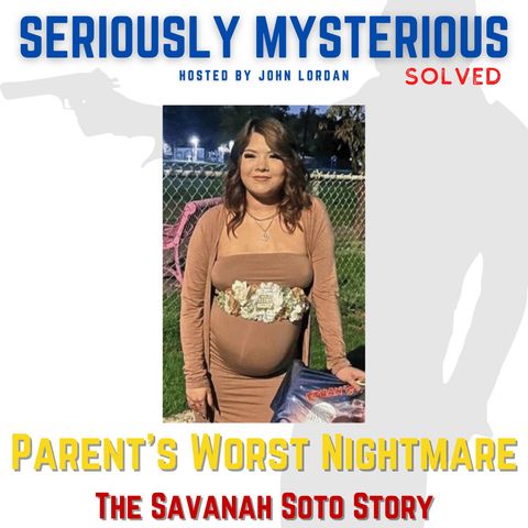 Parent's Worst Nightmare - The Savanah Soto Story