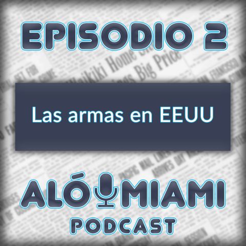 Aló Miami- Ep. 2 - Las armas en EE.UU