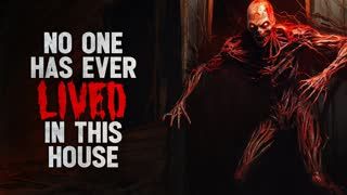 "NO ONE HAS EVER LIVED IN THIS HOUSE" Creepypasta