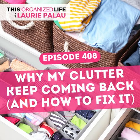 Why Your Clutter Keeps Coming Back (And How to Fix It) | Ep 408