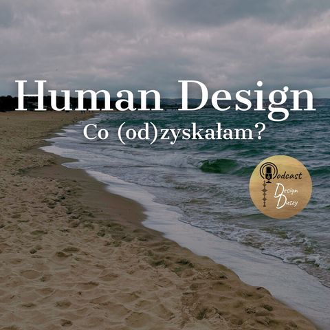 Human Design. Co (od)zyskałam?