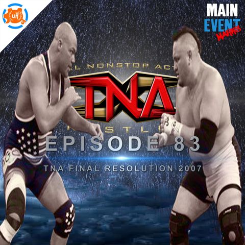 Episode 83: TNA Final Resolution 2007 (Angle vs Joe III)