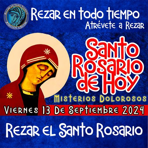 SANTO ROSARIO DE HOY, VIERNES 13 DE SEPTIEMBRE 2024🌹MISTERIOS DOLOROSOS. Rosario a la Virgen María.🌹