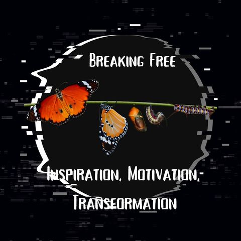 Inspiration Motivation Transformation | Breaking Free Podcast 
