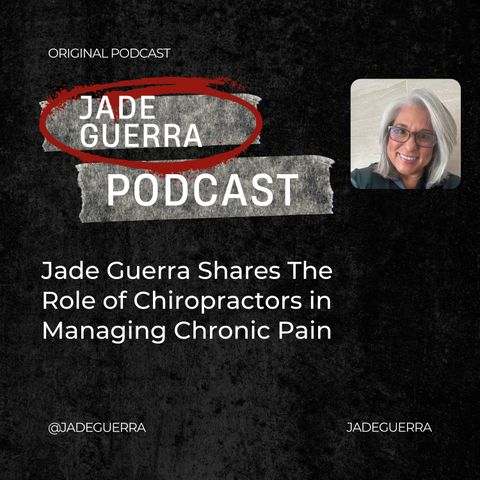 Jade Guerra Shares The Role of Chiropractors in Managing Chronic Pain