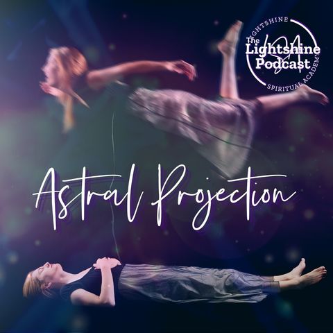 10: Astral Projection, Out of Body Experiences & Lucid Dreaming