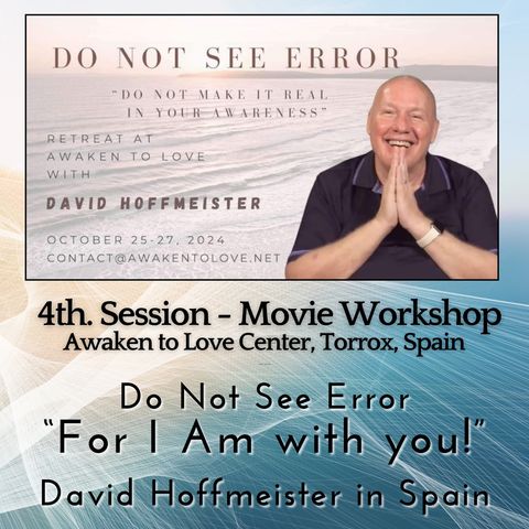 4th. Session - Saturday Movie Workshop with David Hoffmeister at Awaken to Love Center, Torrox, Spain