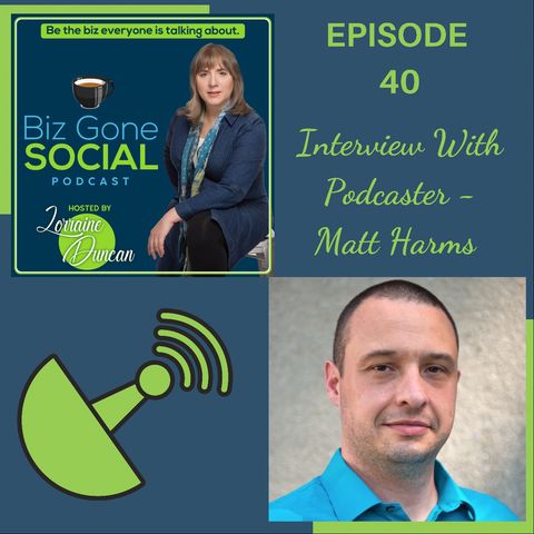 Episode 40 - Podcaster Matt Harms - 6_16_21