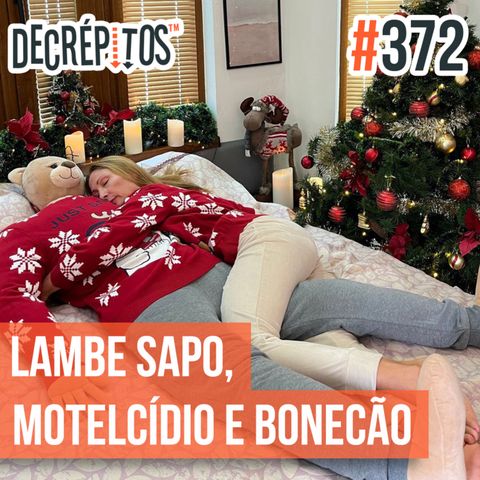Decrépitos 372 - VACILO NEWS: Lambe Sapo, Motelcídio e Bonecão