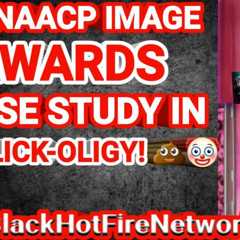 NAACP IMAGE AWARDS: A CASE STUDY IN BOOTLICK-OLIGY