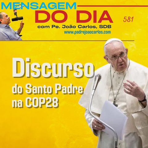 Mensagem 581 | Discurso do Santo Padre na COP28