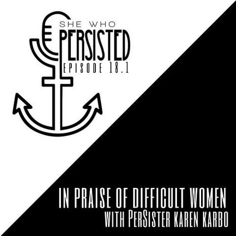 Episode 18.1: "In Praise of Difficult Women" with PerSister Karen Karbo