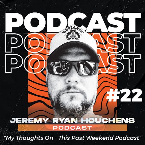 My Thoughts On - This Past Weekend Podcast - Ep.22
