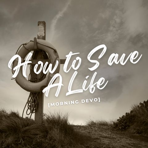 How To Save A Life [Morning Devo]