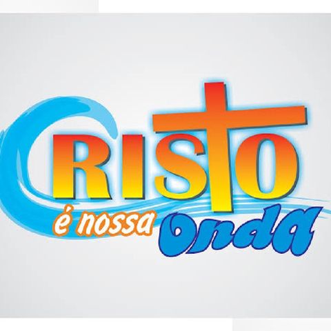 CRISTO É NOSSA ONDA 📻🎧🎤📻 📢 NO AR !!