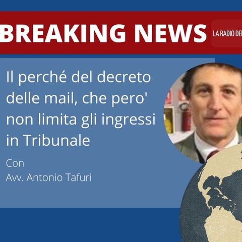BREAKING NEWS – IL PERCHÉ DEL DECRETO DELLE MAIL, CHE PERO’ NON LIMITA GLI INGRESSI IN TRIBUNALE – AVV. ANTONIO TAFURI