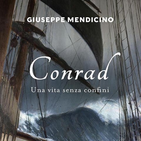 Joseph Conrad, una biografia che ci porterà a riscoprire i suoi libri. Con Giuseppe Mendicino.