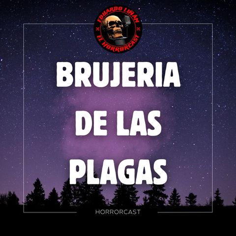 HORRORCAST : LA BRUJERIA DE LAS PESTES / RELATOS DE BRUJERIA