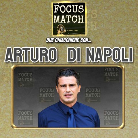 Focus Match - ARTURO DI NAPOLI