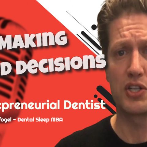 Stop Making Stupid Decisions - Advice for Dentists from Avi Weisfogel