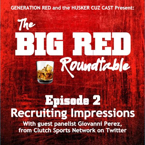 Roundtable 2: Recruiting Impressions - with the Husker Cuz Cast