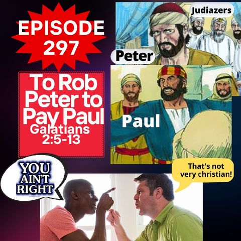 Episode 297 - Robbing Peter, To Pay Paul?: How your Testimony in Christ can impact New Believers ! Galatians 2:5-13