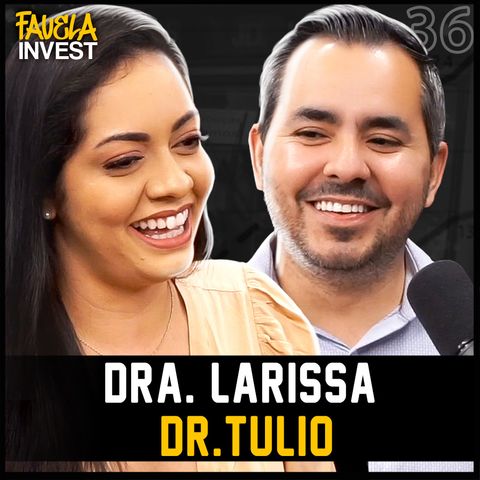 DRA. LARISSA E DR. TULIO - Favela Invest #36
