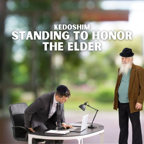 Kedoshim - Standing in Honor of the Elder