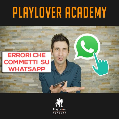 604 - Errori che commetti su WhatsApp con una ragazza che ti fanno andare in bianco