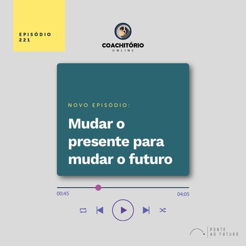 Mudar o Presente para Mudar o Futuro