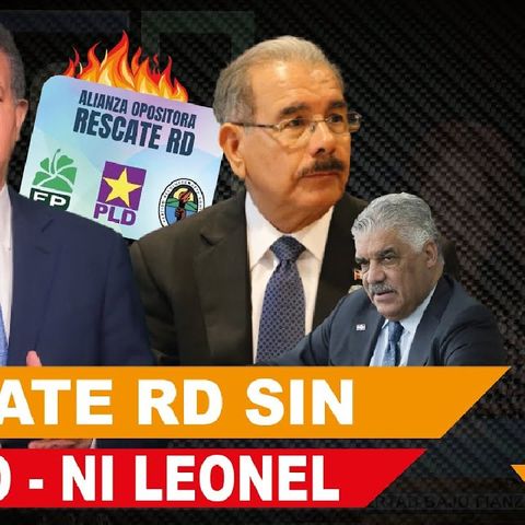 Rescate RD sin Danilo Medina Ni Leonel Fernandez