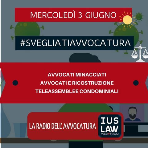 AVVOCATI MINACCIATI – AVVOCATI E RICOSTRUZIONE – TELEASSEMBLEE CONDOMINIALI – #SVEGLIATIAVVOCATURA