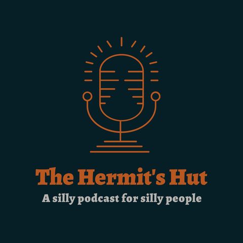 The Hermit's Hut, a Silly Podcast for Silly People. Ep 2