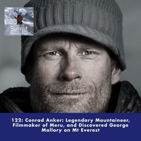 Conrad Anker: Legendary Mountaineer, Filmmaker of Meru, and Discovered George Mallory on Mt Everest