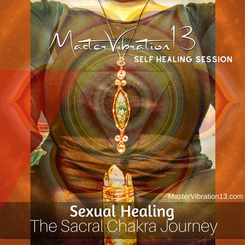 Sexual Healing the Sacral Chakra Journey