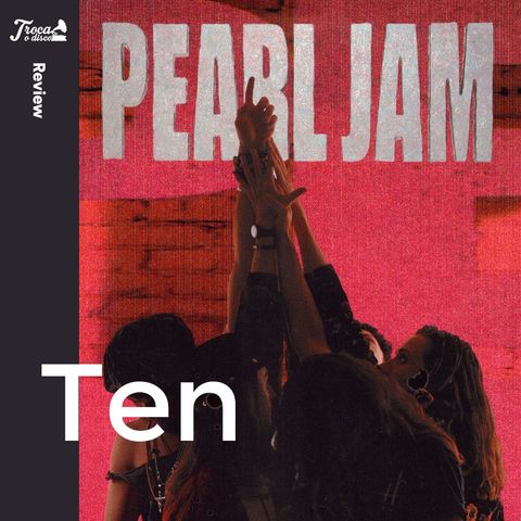 Album Review #55: Pearl Jam - Ten
