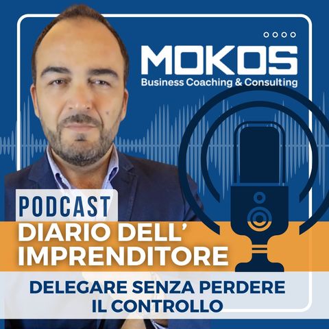 Diario dell'Imprenditore Ep.17 - Delegare Senza Perdere il Controllo