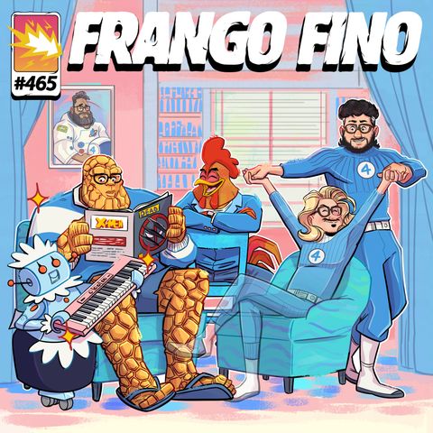 FRANGO FINO 465 | O QUARTETO FRANGÁSTICO