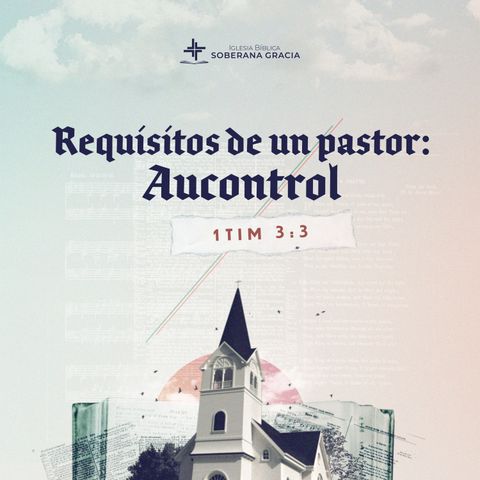 Requisitos de un pastor: autocontrol (1 Timoteo 3:3) | Jacobis Aldana